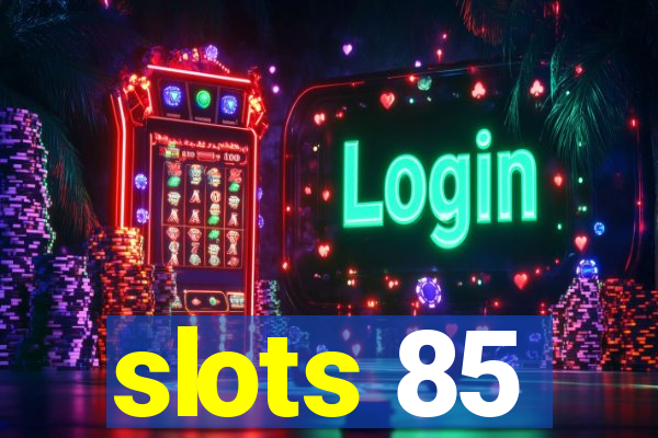 slots 85